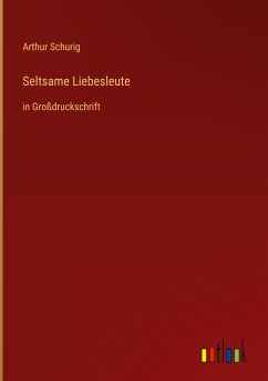 Seltsame Liebesleute - Schurig, Arthur