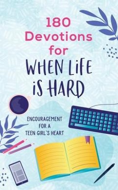 180 Devotions for When Life Is Hard (Teen Girl): Encouragement for a Teen Girl's Heart - Simons, Rae