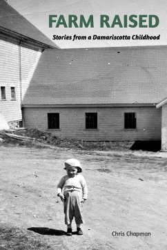 FARM RAISED. Stories From A Damariscotta Childhood - Chapman, Chris