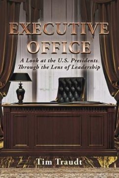 Executive Office: A Look at the U.S. Presidents Through the Lens of Leadership - Traudt, Tim