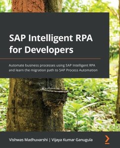 SAP Intelligent RPA for Developers - Madhuvarshi, Vishwas; Ganugula, Vijaya Kumar