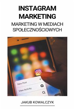 Instagram Marketing (Marketing w Mediach Spo¿eczno¿ciowych) - Kowalczyk, Jakub