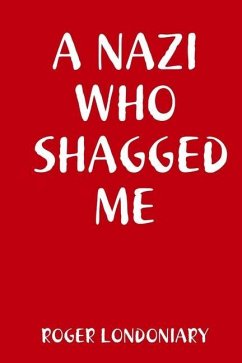 A Nazi Who Shagged Me - Londoniary, Roger