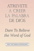 Atrevete a Creer La Palabra De Dios