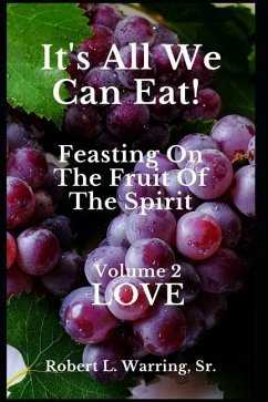 It's All We Can Eat! Feasting On The Fruit Of The Spirit: Volume 2 LOVE - Warring, Robert L.