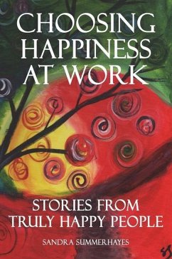 Choosing Happiness at Work: Stories from Truly Happy People - Summerhayes, Sandra