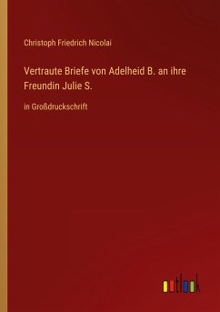 Vertraute Briefe von Adelheid B. an ihre Freundin Julie S.