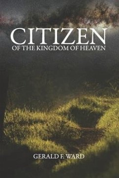 Citizen of the Kingdom of Heaven: Studies in the Sermon on the Mount - Ward, Gerald F.