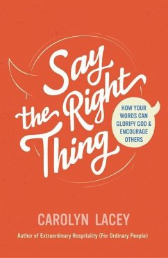 Say the Right Thing: How Your Words Can Glorify God and Encourage Others - Lacey, Carolyn