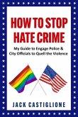 How to Stop Hate Crime: My Guide to Engage Police & City Officials to Quell the Violence