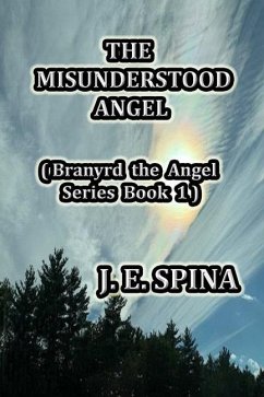 The Misunderstood Angel: Branyrd the Angel Series Book 1 - Spina, J. E.