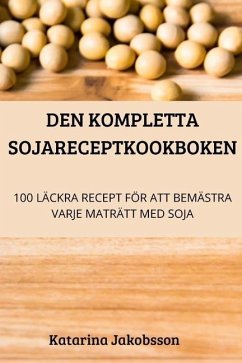 Den Kompletta Sojareceptkookboken - Katarina Jakobsson