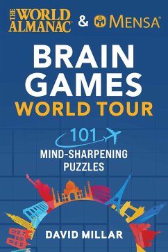 The World Almanac & Mensa Brain Games World Tour: 101 Mind-Sharpening Puzzles - Millar, David; Mensa, American