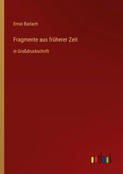 Fragmente aus früherer Zeit - Barlach, Ernst