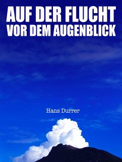 Auf der Flucht vor dem Augenblick (eBook, ePUB) - Durrer, Hans