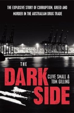 The Dark Side: The Explosive Story of Corruption, Greed and Murder in the Australian Drug Trade - Small, Clive; Gilling, Tom