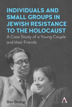 Individuals and Small Groups in Jewish Resistance to the Holocaust - Braber, Ben