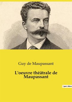 L'oeuvre théâtrale de Maupassant - Maupassant, Guy de