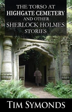The Torso At Highgate Cemetery and other Sherlock Holmes Stories - Symonds, Tim