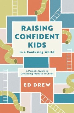 Raising Confident Kids in a Confusing World - Drew, Ed