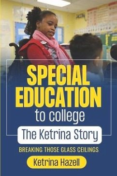 Special Education to College the Ketrina Story: Breaking Those Glass Ceilings - Hazell, Ketrina