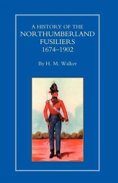 History of the Northumberland Fusiliers 1674-1902 - By Hm Walker