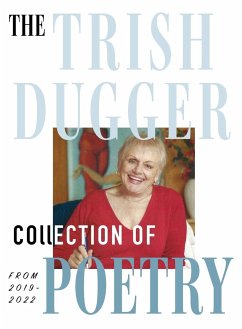The Trish Dugger Collection of Poetry - Dugger, Trish