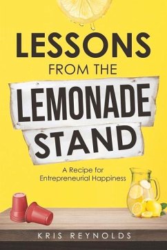 Lessons from the Lemonade Stand: A Recipe for Entrepreneurial Happiness - Reynolds, Kris