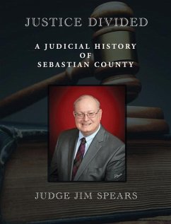 Justice Divided: A Judicial History of Sebastian County - Spears, Judge Jim
