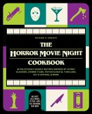 The Horror Movie Night Cookbook: 60 Deliciously Deadly Recipes Inspired by Iconic Slashers, Zombie Films, Psychological Thrillers, Sci-Fi Spooks, and