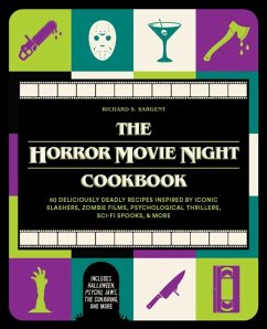 The Horror Movie Night Cookbook: 60 Deliciously Deadly Recipes Inspired by Iconic Slashers, Zombie Films, Psychological Thrillers, Sci-Fi Spooks, and - Sargent, Richard S.