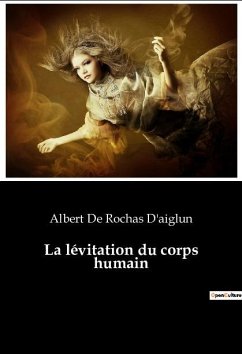 La lévitation du corps humain - De Rochas D'Aiglun, Albert