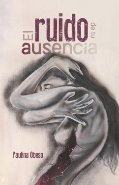 El ruido de tu ausencia - Obeso, Paulina