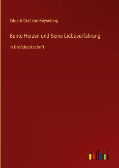Bunte Herzen und Seine Liebeserfahrung - Keyserling, Eduard Graf Von