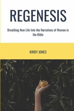 Regenesis: Breathing New Life into the Stories of Women in the Bible - Jones, Kirby