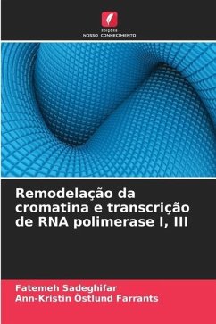 Remodelação da cromatina e transcrição de RNA polimerase I, III - Sadeghifar, Fatemeh;Östlund Farrants, Ann-Kristin