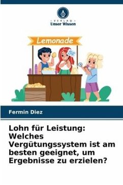 Lohn für Leistung: Welches Vergütungssystem ist am besten geeignet, um Ergebnisse zu erzielen? - Diez, Fermin