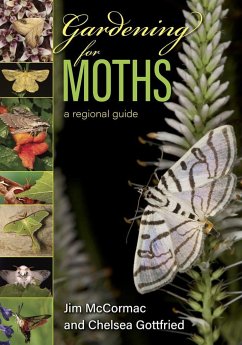 Gardening for Moths: A Regional Guide - McCormac, Jim; Gottfried, Chelsea