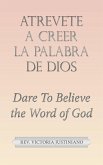 Atrevete a Creer La Palabra De Dios