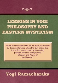 Lessons in Yogi Philosophy and Eastern Mysticism - Ramacharaka, Yogi