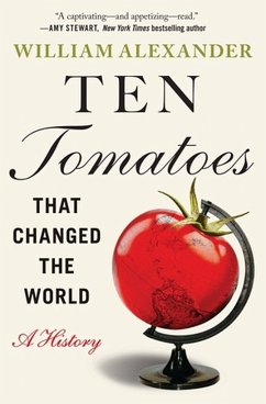 Ten Tomatoes That Changed the World - Alexander, William