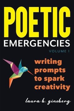 Poetic Emergencies: writing prompts to spark creativity - Ginsberg, Laura B.