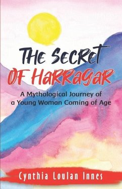 The Secret of Harragar: A Mythological Journey of a Young Woman Coming of Age - Innes, Cynthia Loulan