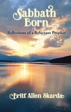 Sabbath Born: Reflections of a Reluctant Prophet - Skarda, Britt Allen