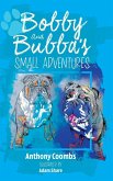Bobby and Bubba's Small Adventures Bobby and Bubba's Small Adventures