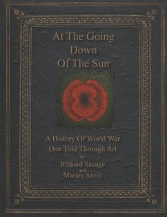 At the Going Down of the Sun: A History of World War One Told Through Art - Savill, Marian; Savage, Richard