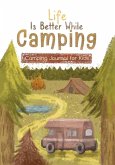 Life is Better While Camping Life is Better While Camping