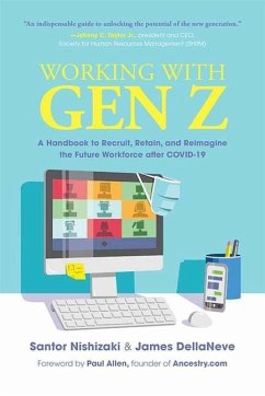 Working with Gen Z: A Handbook to Recruit, Retain, and Reimagine the Future Workforce After Covid-19 - Nishizaki, Santor; Dellaneve, James