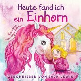 Heute Fand Ich ein Einhorn Heute Fand Ich ein Einhorn