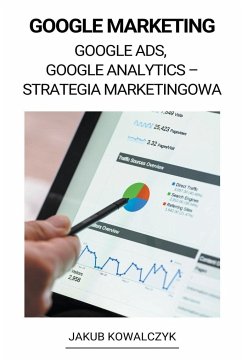Google Marketing (Google Ads, Google Analytics - Strategia Marketingowa) - Kowalczyk, Jakub